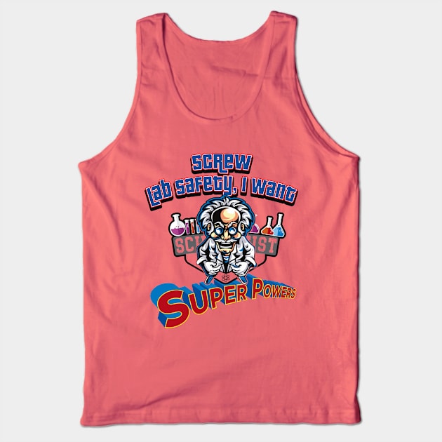 Screw Lab Safety, I want Super Powers! Tank Top by Alema Art